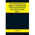 thumbnail image 1 of The constitution and register of membership of the general Society of the War of 1812, June 1, 1908. Organized September, (Paperback), 1 of 1