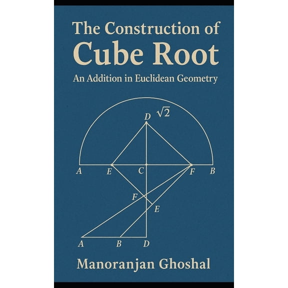 Mathematics The construction of Cube root: (An addition in Euclidean Geometry), Book 1, (Paperback)