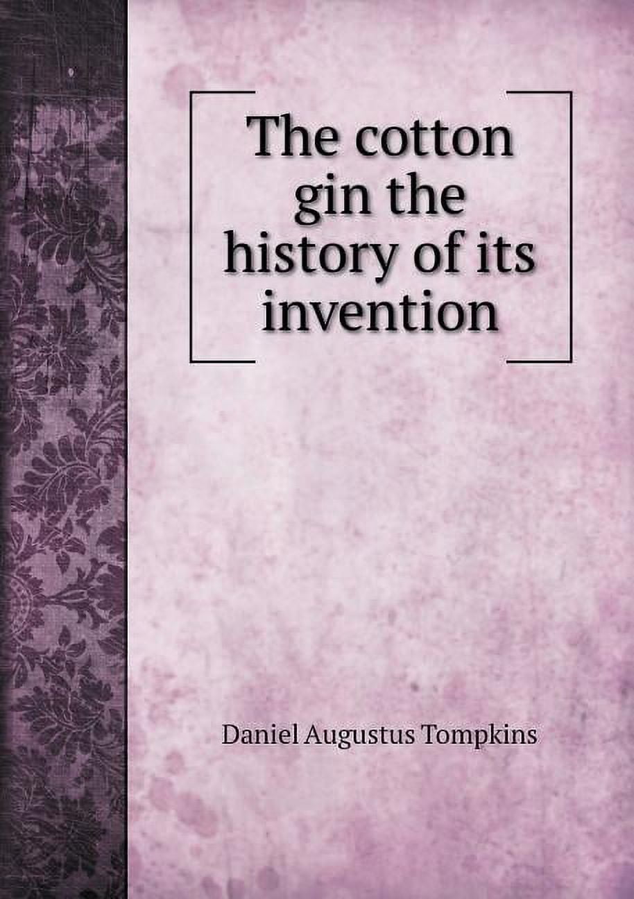 The cotton gin the history of its invention (Paperback) - Walmart.com