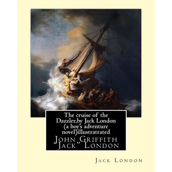 The cruise of the Dazzler, by Jack London (a boy's adventure novel)illustratrated: John Griffith "Jack" London, (Paperback)