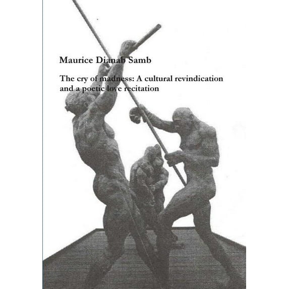 The cry of madness: A cultural revindication and a Poetic love recitation, (Paperback)