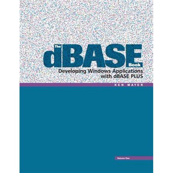 The dBASE Book, Vol 1: Developing Windows Applications with dBASE Plus (Paperback) by Ken Mayer