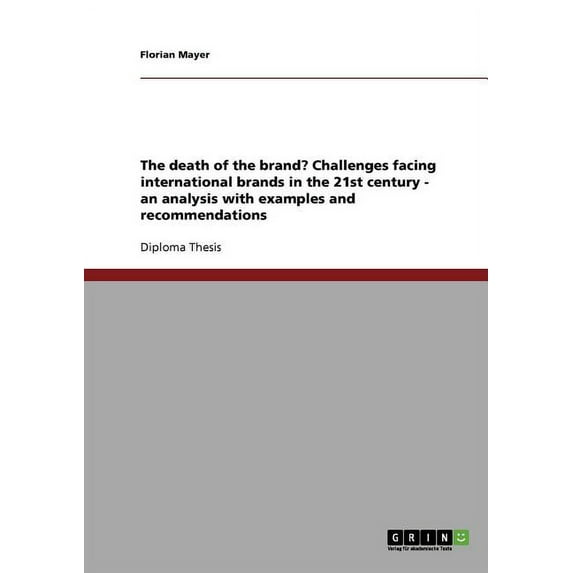 The death of the brand? Challenges facing international brands in the 21st century - an analysis with examples and recommendations (Paperback)