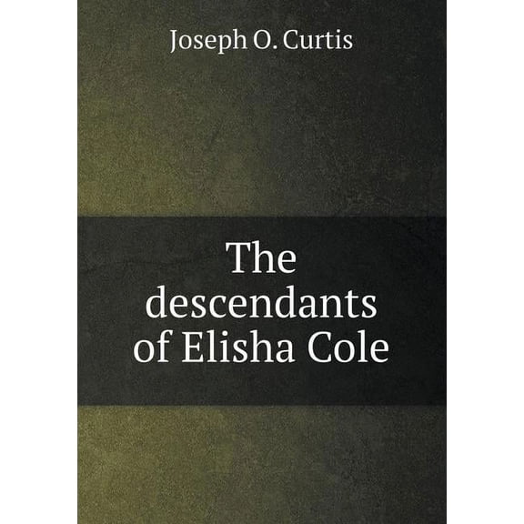 The descendants of Elisha Cole (Paperback)