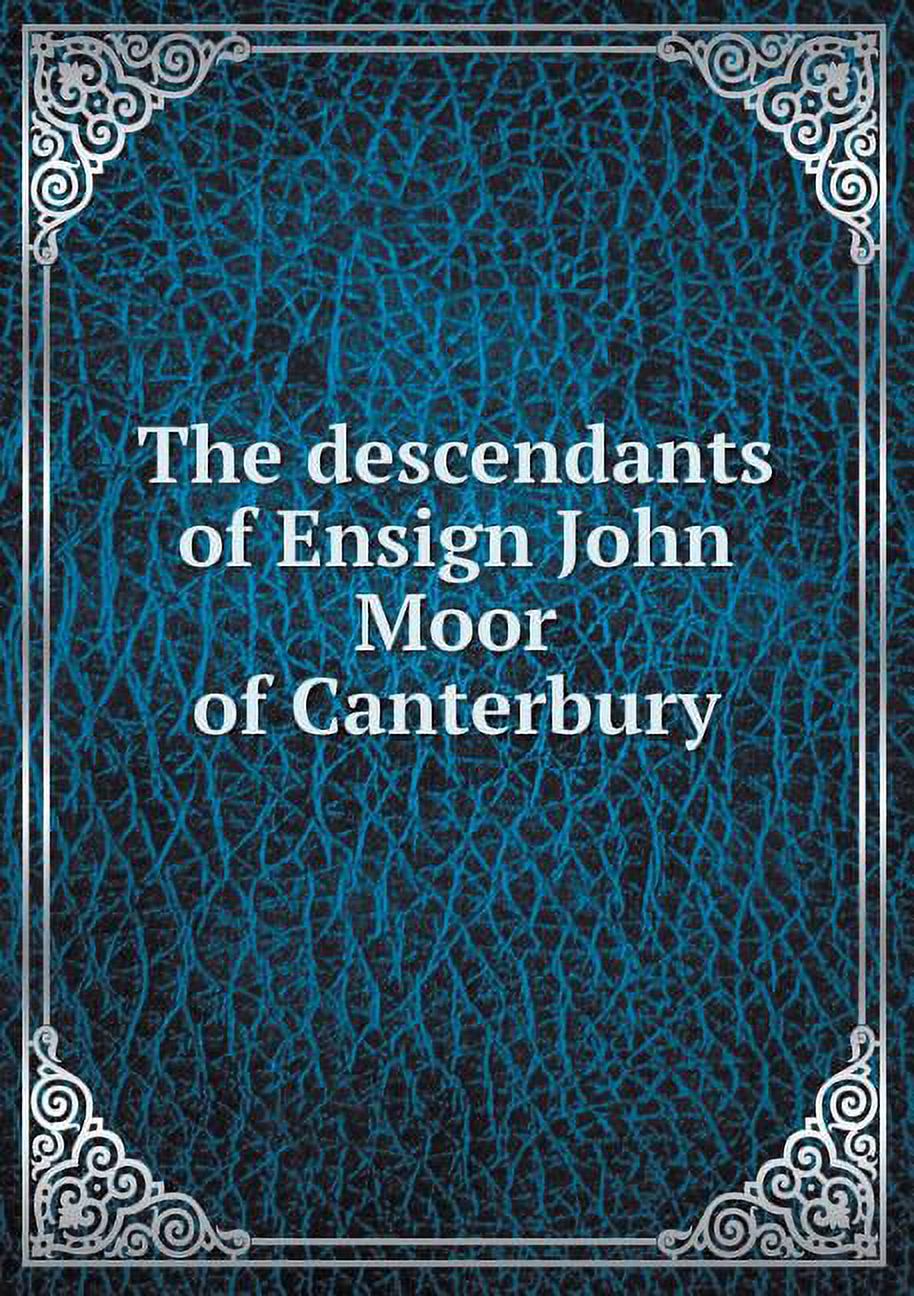The descendants of Ensign John Moor of Canterbury (Paperback)