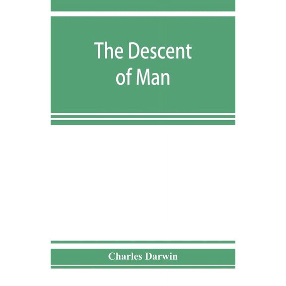 The descent of man, and selection in relation to sex, (Paperback)