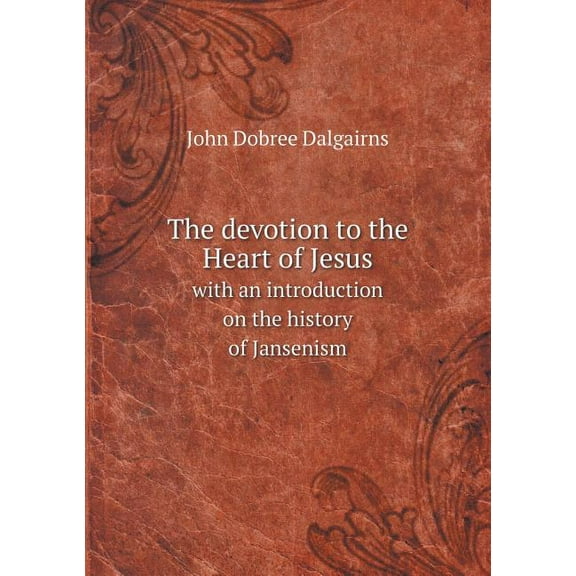 The devotion to the Heart of Jesus with an introduction on the history of Jansenism (Paperback)