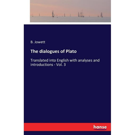 The dialogues of Plato: Translated into English with analyses and introductions - Vol. 3, (Paperback)