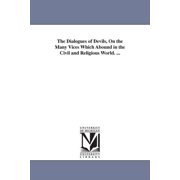 The Dialogues of Devils, On the Many Vices Which Abound in the Civil and Religious World..., Paperback
