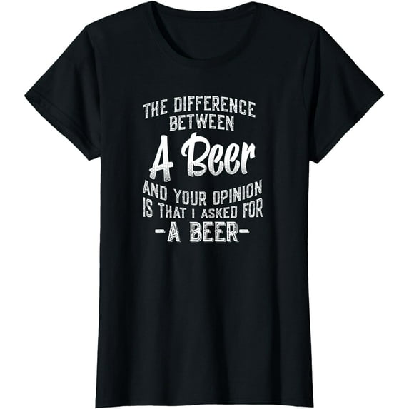 The difference between A Beer and your opinion funny quote T-Shirt