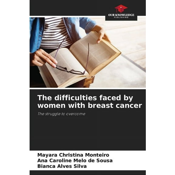 The difficulties faced by women with breast cancer, (Paperback)