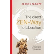 The direct ZEN-Way to Liberation A profound wisdom that transforms and liberates, Paperback