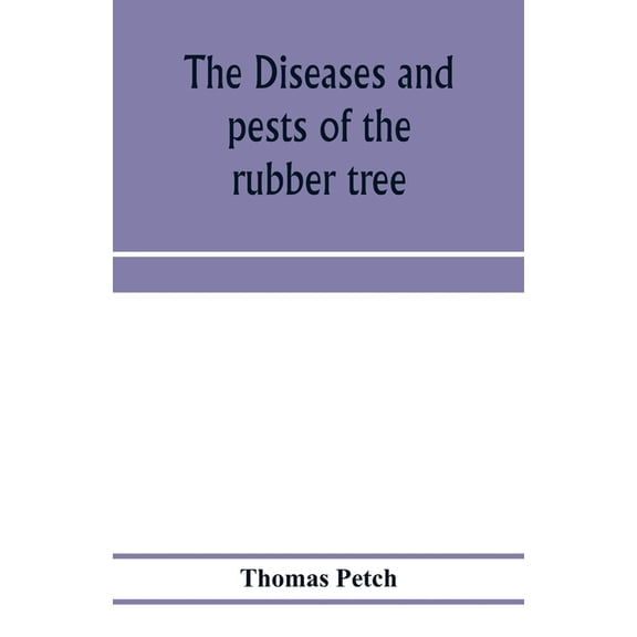 The diseases and pests of the rubber tree, (Paperback)