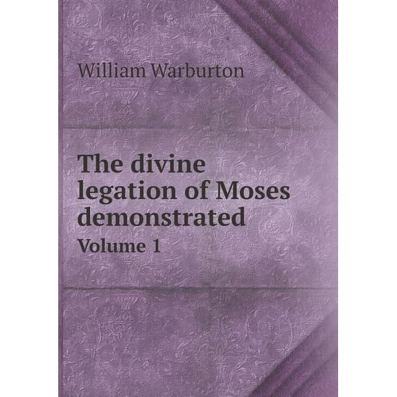 The divine legation of Moses demonstrated Volume 1 (Paperback)