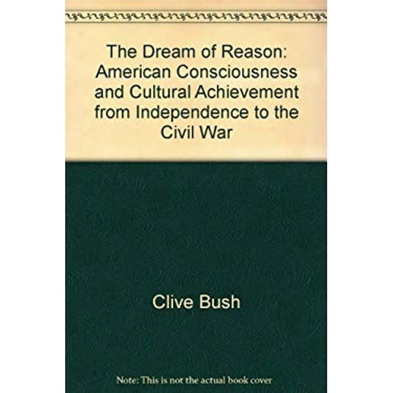 Pre-Owned The Dream of Reason : American Consciousness and Cultural Achievement from Independence to the Civil War (Hardcover) 9780312219604