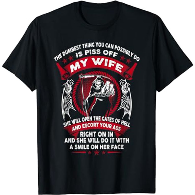 wife piss The dumbest thing you can possibly do is piss off my wife T-Shirt -  Walmart.com