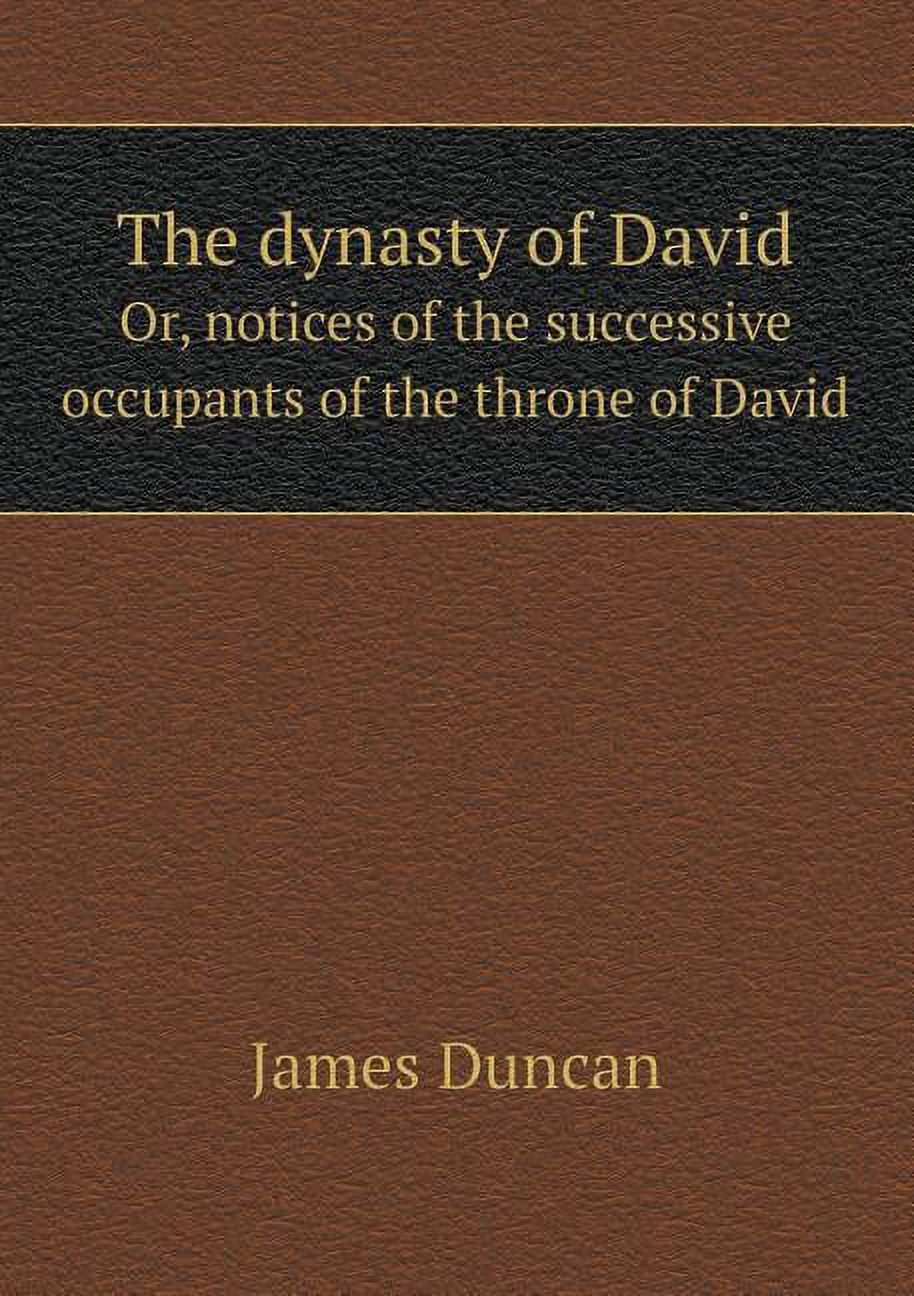 The dynasty of David Or, notices of the successive occupants of the throne of David (Paperback)