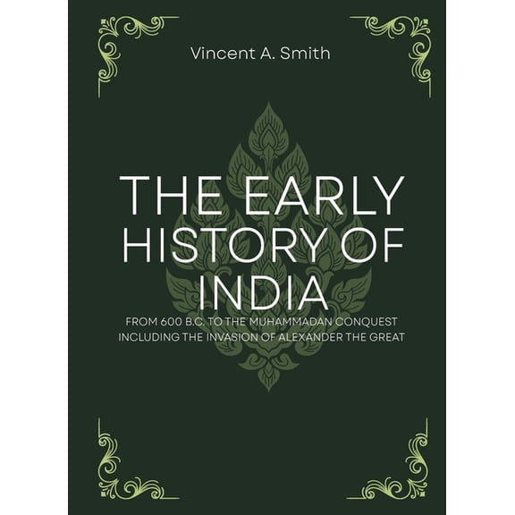 The early history of india from 600 b.c. to the muhammadan conquest including the invasion of alexander the great, (Paperback)