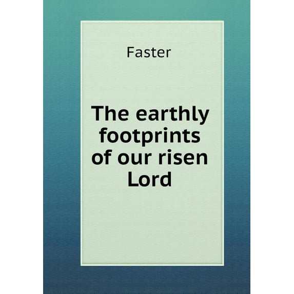 The earthly footprints of our risen Lord (Paperback)
