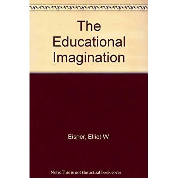 Pre-Owned The educational imagination: On the design and evaluation of school programs (Hardcover) 0023321105 9780023321108