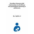 thumbnail image 1 of The effect of parent-child relationships on self-efficacy and psychological well-being in adolescents (Paperback), 1 of 1