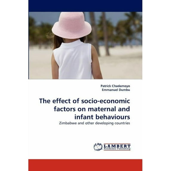 The effect of socio-economic factors on maternal and infant behaviours (Paperback)