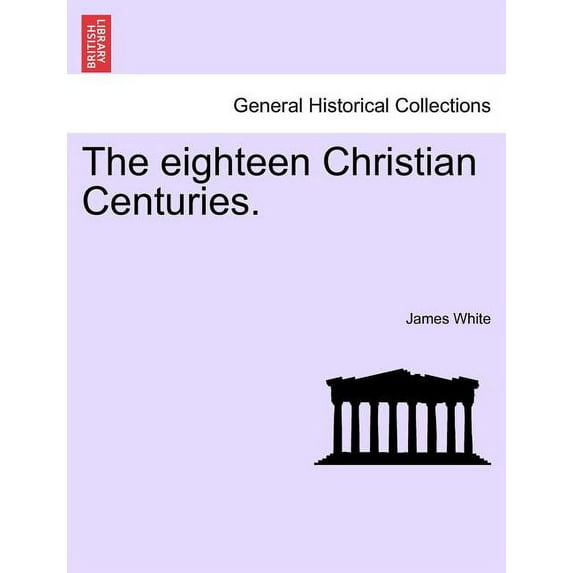 The eighteen Christian Centuries. (Paperback)