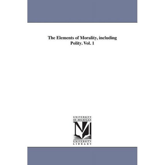 The Elements of Morality, including Polity. Vol. 1, (Paperback)