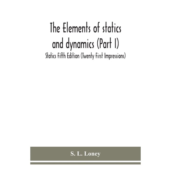 The Elements Of Statics And Dynamics (Part I) Statics Fifth Edition (Twenty First Impressions), (Paperback)