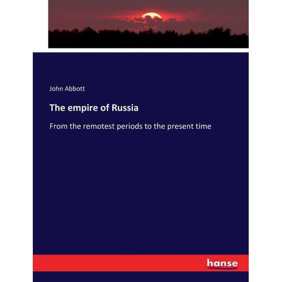 The empire of Russia: From the remotest periods to the present time, (Paperback)
