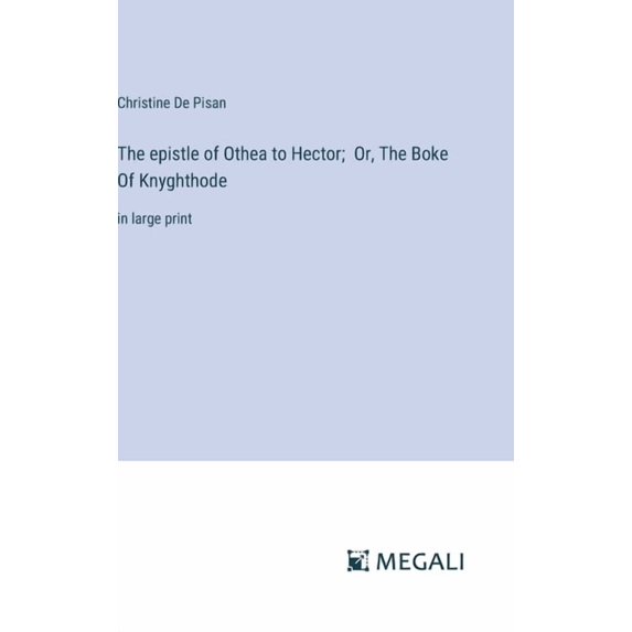 The epistle of Othea to Hector; Or, The Boke Of Knyghthode (Hardcover)