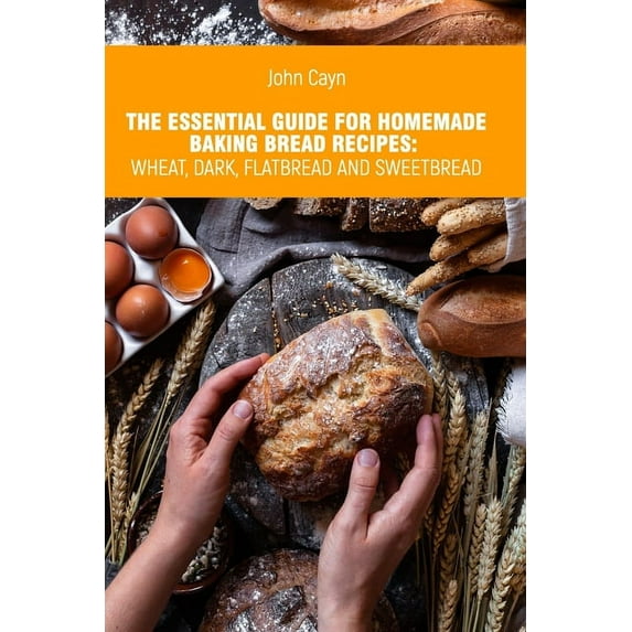 The essential guide for homemade baking bread recipes (Paperback)