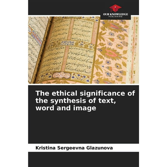 The ethical significance of the synthesis of text, word and image (Paperback)