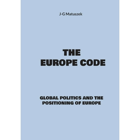 The europe code: Global politics and the positioning of europe, (Paperback)