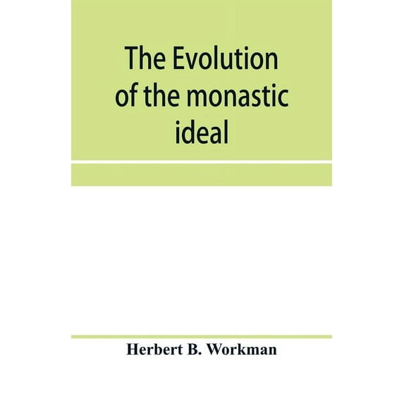 The evolution of the monastic ideal from the earliest times down to the coming of the friars, (Paperback)
