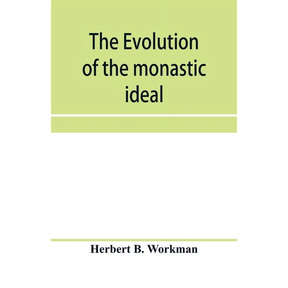 The evolution of the monastic ideal from the earliest times down to the coming of the friars, (Paperback)
