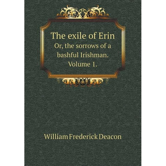 The exile of Erin Or, the sorrows of a bashful Irishman. Volume 1. (Paperback)