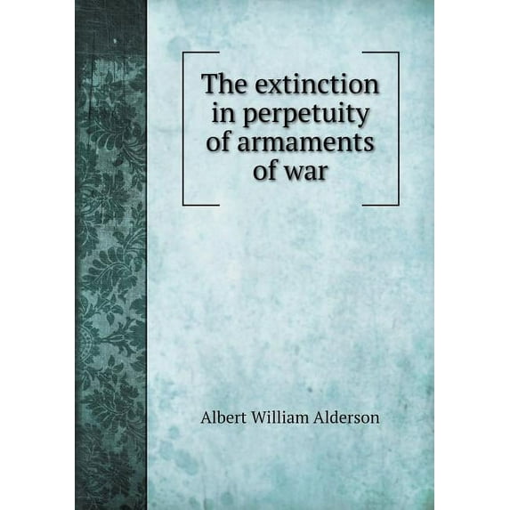 The extinction in perpetuity of armaments of war (Paperback)