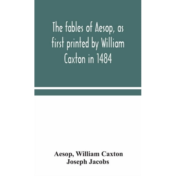 The Fables Of Aesop, As First Printed By William Caxton In 1484, With Those Of Avian, Alfonso And Poggio, Now Again Edit, (Hardcover)