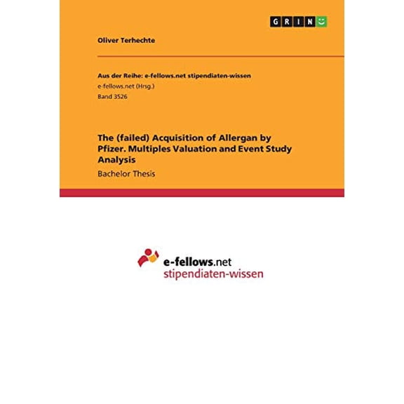 The failed Acquisition of Allergan by Pfizer. Multiples Valuation and Event Study Analysis Paperback 3346239977 9783346239976 Oliver Terhechte