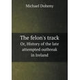 thumbnail image 1 of The felon's track Or, History of the late attempted outbreak in Ireland (Paperback), 1 of 1