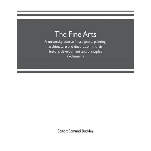 The fine arts: a university course in sculpture, painting, architecture and decoration in their history, development and, (Paperback)