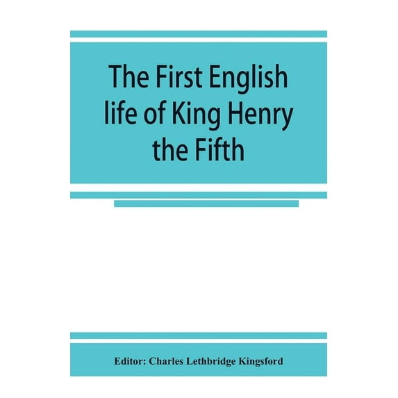 The first English life of King Henry the Fifth, (Paperback)