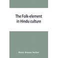 thumbnail image 1 of The folk-element in Hindu culture; a contribution to socio-religious studies in Hindu folk-institutions, (Paperback), 1 of 1