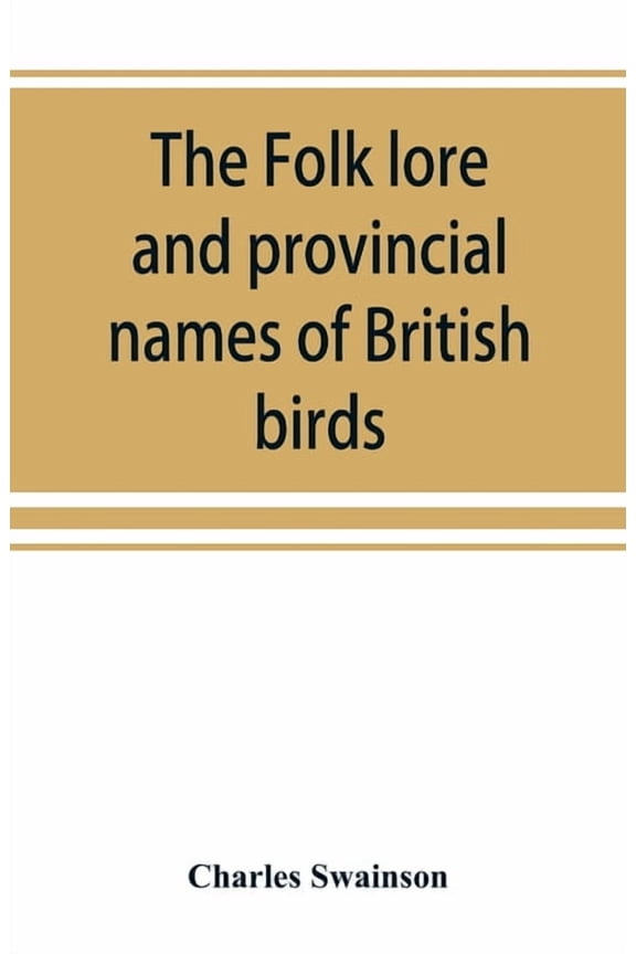 The folk lore and provincial names of British birds (Paperback)
