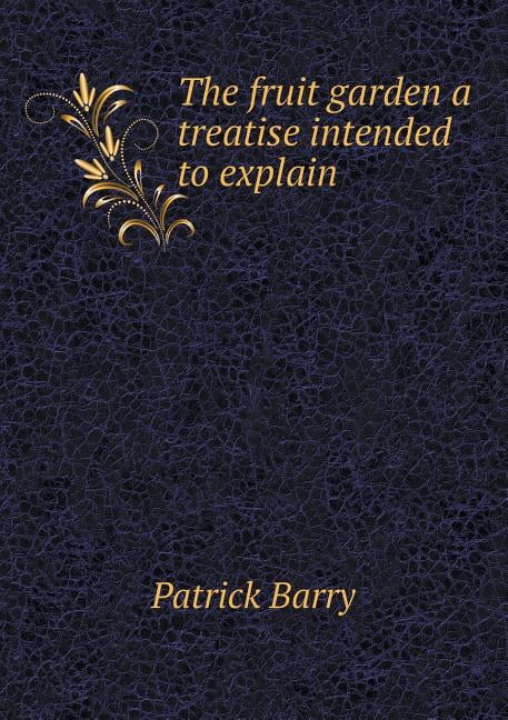 The fruit garden a treatise intended to explain (Paperback)