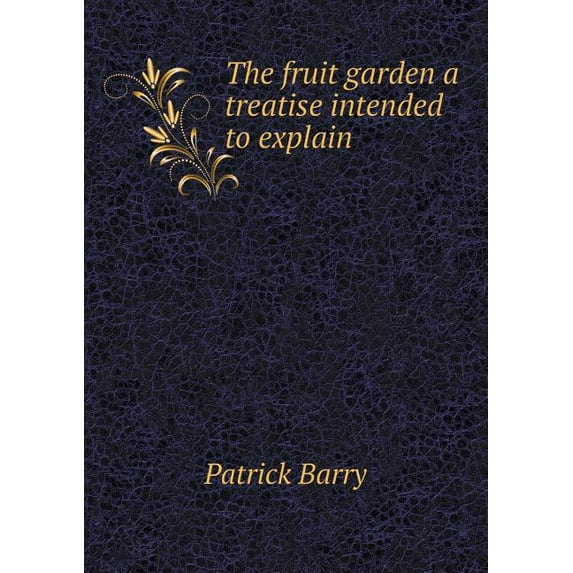 The fruit garden a treatise intended to explain (Paperback)