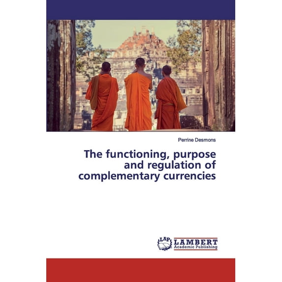 The functioning, purpose and regulation of complementary currencies (Paperback)