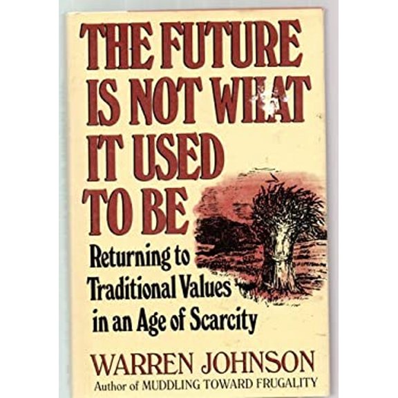 Pre-Owned The Future is Not What It Used to Be: Returning to Traditional Values in an Age of Scarcity (Hardcover) 039608396X 9780396083962