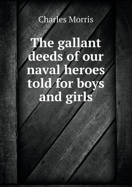 The gallant deeds of our naval heroes told for boys and girls (Paperback)